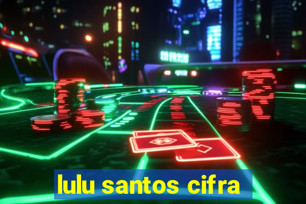 lulu santos cifra